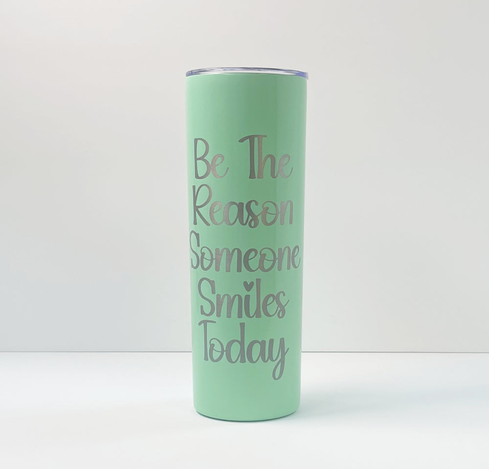 Be the reason someone smiles today tumbler